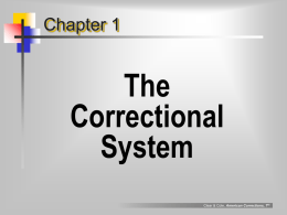 Chapter 1  The Correctional System Clear & Cole, American Corrections, 7th key correctional goals... Punishment  of the offender • retribution  Protection  of the public • deterrence • rehabilitation • incapacitation • restoration Clear &