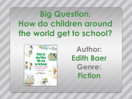 Big Question: How do children around the world get to school? Author: Edith Baer Genre: Fiction.