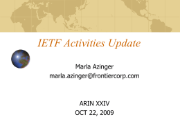 IETF Activities Update Marla Azinger marla.azinger@frontiercorp.com  ARIN XXIV OCT 22, 2009 Note This presentation is not an official IETF report There is no official IETF Liaison.