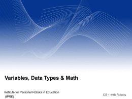 Variables, Data Types & Math Institute for Personal Robots in Education (IPRE)  CS 1 with Robots.