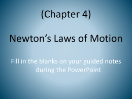 (Chapter 4) Newton’s Laws of Motion Fill in the blanks on your guided notes during the PowerPoint.
