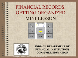 FINANCIAL RECORDS: GETTING ORGANIZED MINI-LESSON  INDIANA DEPARTMENT OF FINANCIAL INSTITUTIONS CONSUMER EDUCATION Copyright, 1996 © Dale Carnegie & Associates, Inc.