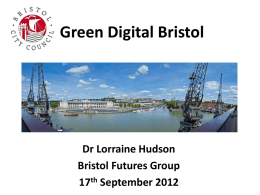 Green Digital Bristol  Dr Lorraine Hudson Bristol Futures Group 17th September 2012 Bristol a Leading ‘Green Digital City’ • Covenant of Mayors signatory • Only UK.