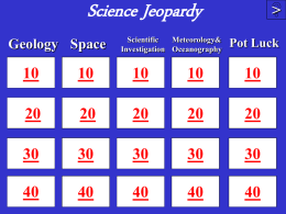 Science Jeopardy Geology Space  Scientific Meteorology& Investigation Oceanography  > Pot Luck Igneous rocks are formed byA) heat and pressure on existing rock B) evaporation of water, leaving.