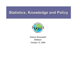 Statistics, Knowledge and Policy  Antoine Simonpietri PARIS21 October 12, 2006 PARIS21 The Partnership in statistics for development in the 21st Century (PARIS21) was established in.