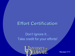 Effort Certification Don’t Ignore It… Take credit for your efforts!  Revised 7/11 Objectives • Operational Definitions: – Effort – Institutional Base Salary – Workload  • • • • •  Why certify? (or what.