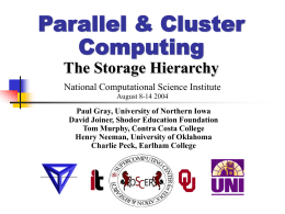 Parallel & Cluster Computing The Storage Hierarchy National Computational Science Institute August 8-14 2004  Paul Gray, University of Northern Iowa David Joiner, Shodor Education Foundation Tom Murphy,