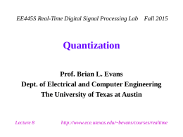 EE445S Real-Time Digital Signal Processing Lab  Fall 2015  Quantization Prof. Brian L. Evans Dept.