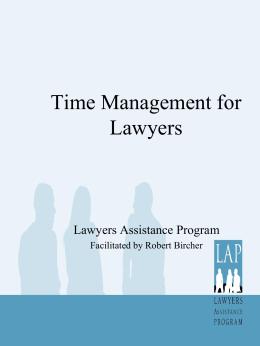 Time Management for Lawyers  Lawyers Assistance Program Facilitated by Robert Bircher How do we spend Our time? • Using Stephen Covey’s classic Quadrants (see attached) we.