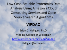 Low Cost, Scalable Proteomics Data Analysis Using Amazon's Cloud Computing Services and Open Source Search Algorithms ViPDAC Brian D.