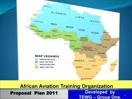African Aviation Training Organization Proposal Plan 2011  Developed by TEWG – Group One.
