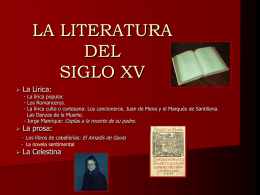 LA LITERATURA DEL SIGLO XV   La Lírica:  - La lírica popular. - Los Romanceros. - La lírica culta o cortesana: Los cancioneros.