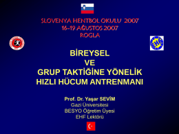 SLOVENYA HENTBOL OKULU 2007 16-19 AĞUSTOS 2007 ROGLA  BİREYSEL VE GRUP TAKTİĞİNE YÖNELİK HIZLI HÜCUM ANTRENMANI Prof.