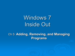 Windows 7 Inside Out Ch 5: Adding, Removing, and Managing  Programs What's in Your Edition?  Everything  in this chapter is the same in all editions,