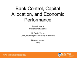 Bank Control, Capital Allocation, and Economic Performance Randall Morck University of Alberta M. Deniz Yavuz Oblin, Washington University in St Louis Bernard Yeung NUS.