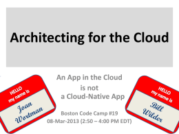 Architecting for the Cloud An App in the Cloud is not a Cloud-Native App Boston Code Camp #19 08-Mar-2013 (2:50 – 4:00 PM EDT)