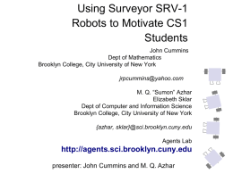 Using Surveyor SRV-1 Robots to Motivate CS1 Students John Cummins Dept of Mathematics Brooklyn College, City University of New York jrpcummins@yahoo.com M.