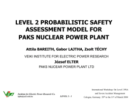 LEVEL 2 PROBABILISTIC SAFETY ASSESSMENT MODEL FOR PAKS NUCLEAR POWER PLANT Attila BAREITH, Gabor LAJTHA, Zsolt TÉCHY VEIKI INSTITUTE FOR ELECTRIC POWER RESEARCH  József ELTER PAKS.