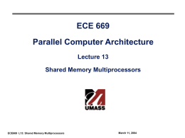ECE 669 Parallel Computer Architecture Lecture 13 Shared Memory Multiprocessors  ECE669 L13: Shared Memory Multiprocessors  March 11, 2004