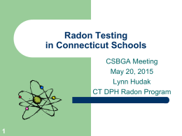 Radon Testing in Connecticut Schools CSBGA Meeting May 20, 2015 Lynn Hudak CT DPH Radon Program.