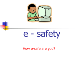 e - safety How e-safe are you? Isn’t the internet amazing? It allows you to see more, learn more and have lots of fun.