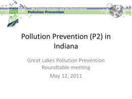 Pollution Prevention (P2) in Indiana Great Lakes Pollution Prevention Roundtable meeting May 12, 2011