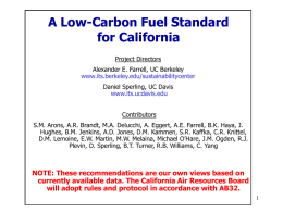 A Low-Carbon Fuel Standard for California Project Directors Alexander E. Farrell, UC Berkeley www.its.berkeley.edu/sustainabilitycenter Daniel Sperling, UC Davis www.its.ucdavis.edu  Contributors S.M.