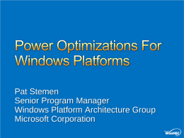 Pat Stemen Senior Program Manager Windows Platform Architecture Group Microsoft Corporation Enable system designers to optimize Windows Vista power policy for energy efficiency Provide guidance on.