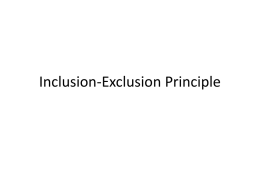 Inclusion-Exclusion Principle 3 sets A,B,C C  A*C A  |A ˘ B ˘ C| = |A| + |B| + |C| -|A*B|-|A*C|-|B*C| +|A*B*C| *: intersection  B*C A*B  +2 -1 -1  |A ˘ B ˘ C| = |A|