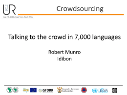Crowdsourcing  Talking to the crowd in 7,000 languages Robert Munro Idibon Outline Information is increasing • Scale (well-known) • Diversity (less understood) – On a given day,