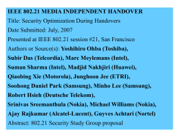 IEEE 802.21 MEDIA INDEPENDENT HANDOVER Title: Security Optimization During Handovers Date Submitted: July, 2007 Presented at IEEE 802.21 session #21, San Francisco Authors or.
