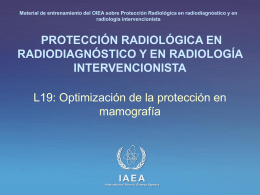 Material de entrenamiento del OIEA sobre Protección Radiológica en radiodiagnóstico y en radiología intervencionista  PROTECCIÓN RADIOLÓGICA EN RADIODIAGNÓSTICO Y EN RADIOLOGÍA INTERVENCIONISTA L19: Optimización de.