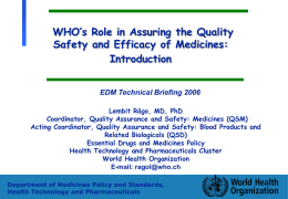 WHO’s Role in Assuring the Quality Safety and Efficacy of Medicines: Introduction EDM Technical Briefing 2006 Lembit Rägo, MD, PhD Coordinator, Quality Assurance and Safety: