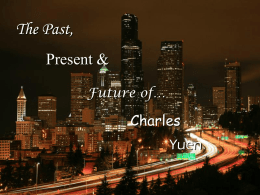 The Past, Present & Future of…  Charles  Yuen Basics • • • •  Born February 1, 1991 Born in Seattle, Washington 50% Vietnamese, 50% Chinese Family of 5 • Parents born in Vietnam •