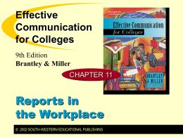 Effective Communication for Colleges 9th Edition Brantley & Miller CHAPTER 11  Reports in the Workplace © 2002 SOUTH-WESTERN EDUCATIONAL PUBLISHING.