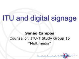 ITU and digital signage Simão Campos Counsellor, ITU-T Study Group 16 “Multimedia”  Committed to Connecting the World.