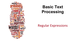 Basic Text Processing Regular Expressions Dan Jurafsky  Regular expressions • A formal language for specifying text strings • How can we search for any of.