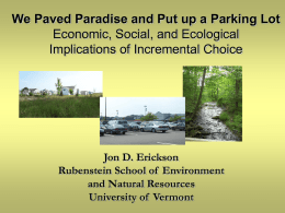 We Paved Paradise and Put up a Parking Lot Economic, Social, and Ecological Implications of Incremental Choice  Jon D.