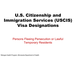 U.S. Citizenship and Immigration Services (USCIS) Visa Designations Persons Fleeing Persecution or Lawful Temporary Residents  Refugee Health Program, Minnesota Department of Health.