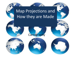 Map Projections and How they are Made  Cartography Additional Study Map Projections: http://geology.isu.edu/geostac/Field_Exercise /topomaps/map_proj.htm Round Earth, Flat Maps: http://www.nationalgeographic.com/features /2000/exploration/projections/ Page 1