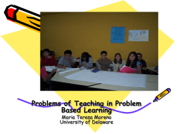Problems of Teaching in Problem Based Learning Maria Teresa Moreno University of Delaware.