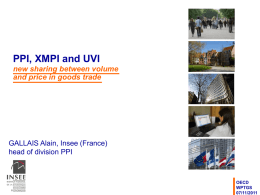 PPI, XMPI and UVI new sharing between volume and price in goods trade  GALLAIS Alain, Insee (France) head of division PPI  OECD WPTGS 07/11/2011