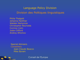 Language Policy Division Division des Politiques linguistiques Philia Thalgott Johanna Panthier Waldek Martyniuk Christopher Reynolds Corinne Colin Jodie Clifford Andrey Efremov  Special Advisers Conseillers Jean-Claude Beacco Mike Byram.