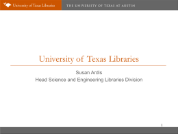 University of Texas Libraries Susan Ardis Head Science and Engineering Libraries Division.