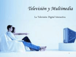 Televisión y Multimedia La Televisión Digital Interactiva Un poquito de vocabulario... • • • • • •  Elementary Stream Event Service Multiplex Bouquet Network.