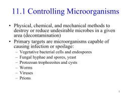 11.1 Controlling Microorganisms • Physical, chemical, and mechanical methods to destroy or reduce undesirable microbes in a given area (decontamination) • Primary targets are.