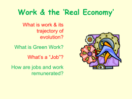 Work & the ‘Real Economy’ What is work & its trajectory of evolution? What is Green Work? What’s a “Job”? How are jobs and work remunerated?