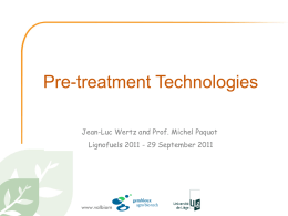 Pre-treatment Technologies Jean-Luc Wertz and Prof. Michel Paquot Lignofuels 2011 - 29 September 2011