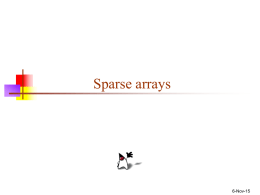 Sparse arrays  6-Nov-15 About sparse arrays     A sparse array is simply an array most of whose entries are zero (or null, or some.