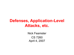 Defenses, Application-Level Attacks, etc. Nick Feamster CS 7260 April 4, 2007 IP Traceback R  R  R  A  R  R  R7  R4  R5  R  R6  R3  R1  R2  V  R Logging Challenges • Attack path reconstruction is difficult – Packet may be transformed.